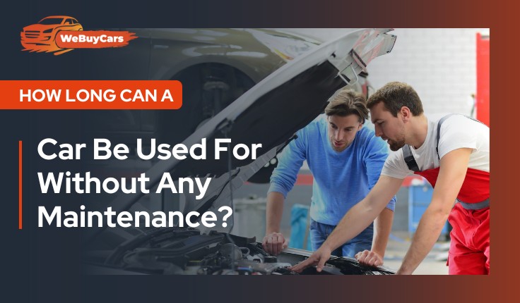How Long Can A Car Be Used For Without Any Maintenance?